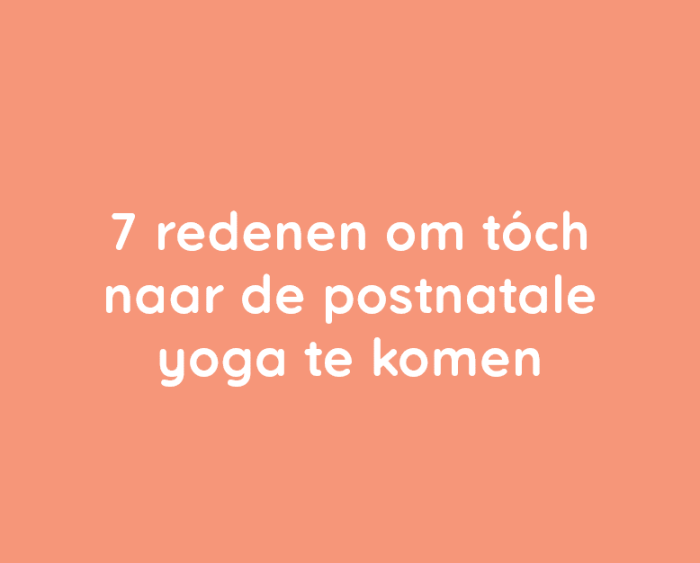 7 Redenen om toch naar de postnatale yoga te komen