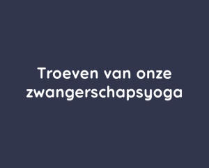 Troeven van onze zwangerschapsyoga Troeven van onze zwangerschapsyoga