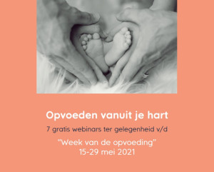 Opvoeden vanuit je hart - 7 gratis webinars 15-29 mei 2021 Opvoeden vanuit je hart - 7 gratis webinars 15-29 mei 2021