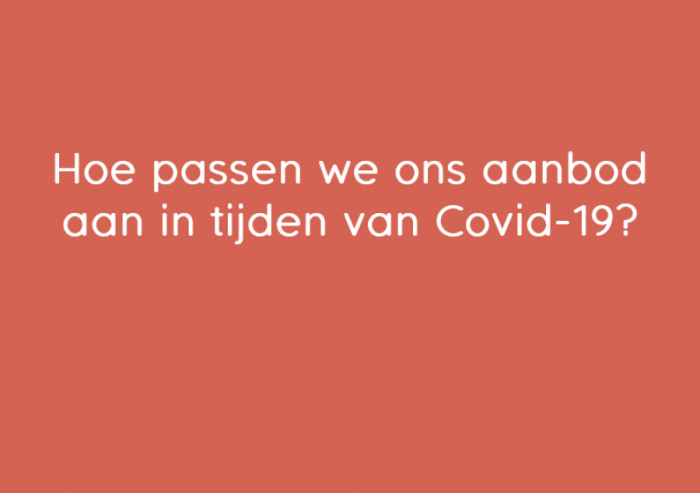 Hoe verandert ons aanbod in tijden van Covid-19?